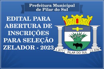 EDITAL PARA ABERTURA DE INSCRIÇÕES PARA SELEÇÃO ZELADOR - 2023
