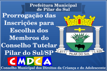 Prorrogação das Inscrições para o Processo de Escolha dos Membros do Conselho Tutelar de Pilar do Sul/SP