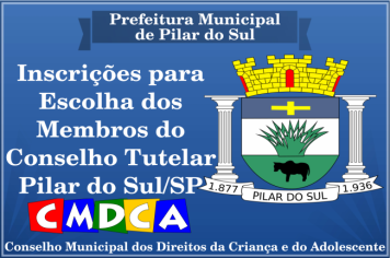 Inscrições para o Processo de Escolha dos Membros do Conselho Tutelar de Pilar do Sul/SP